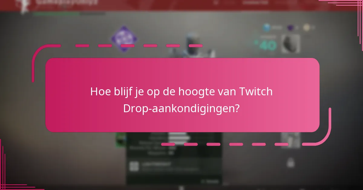 Hoe blijf je op de hoogte van Twitch Drop-aankondigingen?