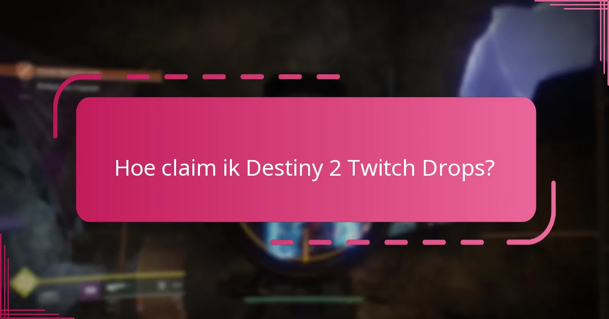Hoe claim ik Destiny 2 Twitch Drops?