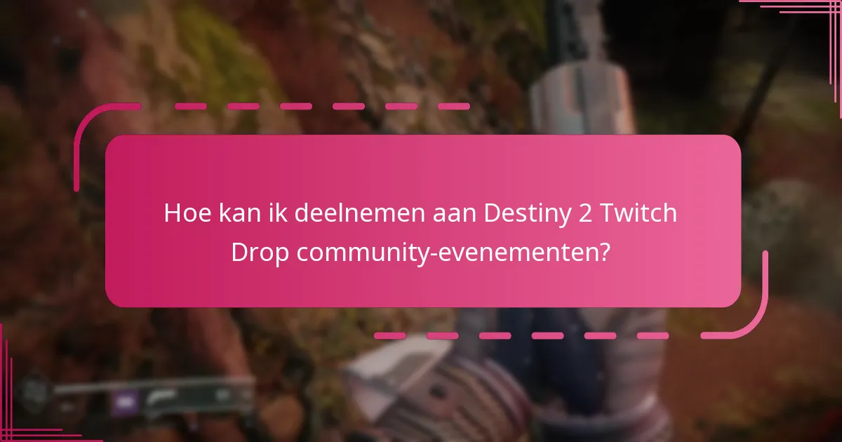 Hoe kan ik deelnemen aan Destiny 2 Twitch Drop community-evenementen?