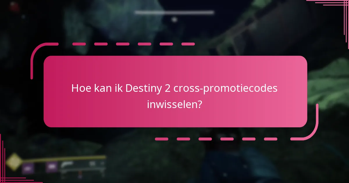 Hoe kan ik Destiny 2 cross-promotiecodes inwisselen?