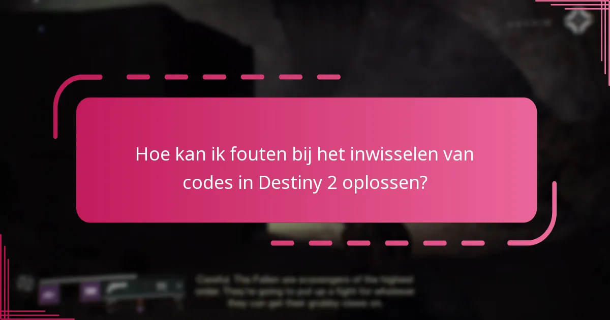 Hoe kan ik fouten bij het inwisselen van codes in Destiny 2 oplossen?