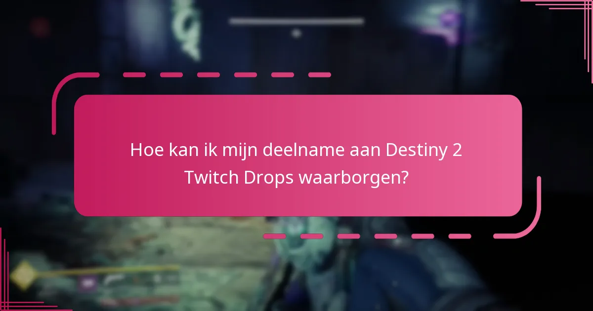 Welke beperkingen zijn van toepassing op de geschiktheid voor Destiny 2 Twitch Drops?