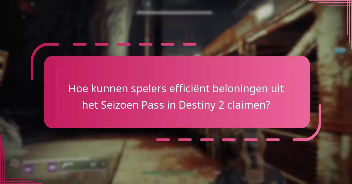 Hoe kunnen spelers efficiënt beloningen uit het Seizoen Pass in Destiny 2 claimen?