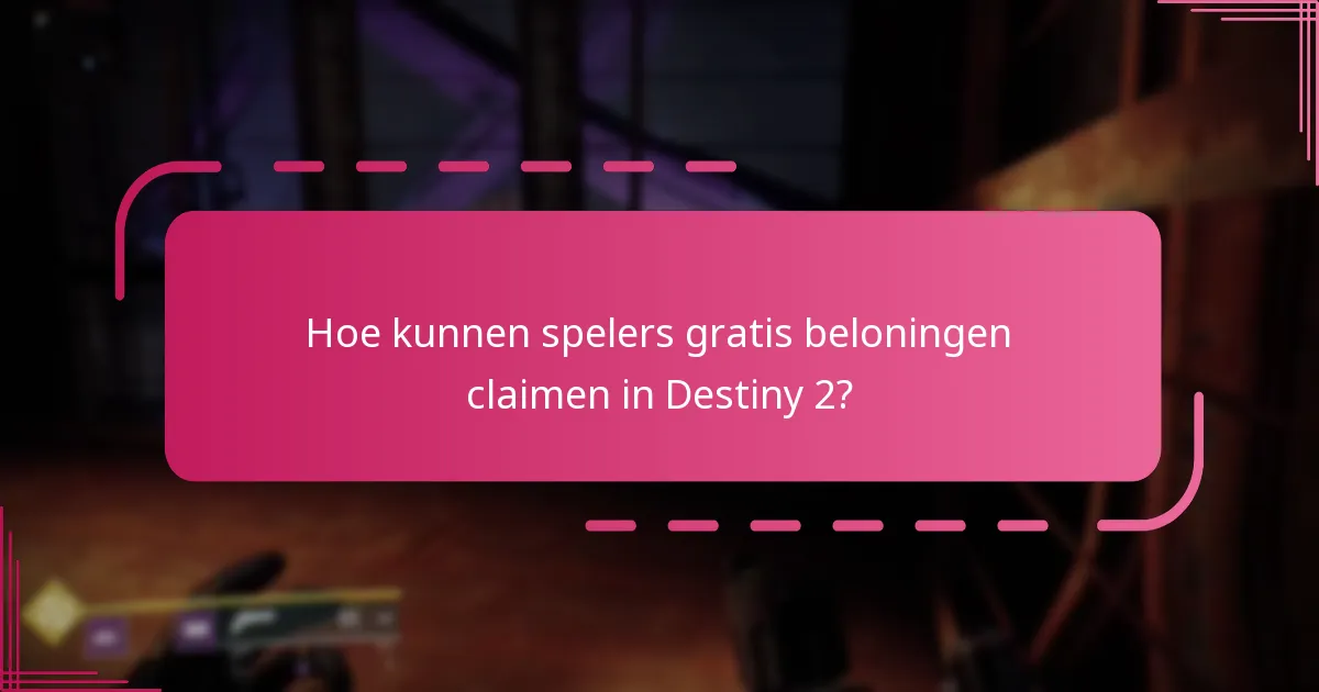 Wanneer zijn de gratis beloningen beschikbaar in Destiny 2?