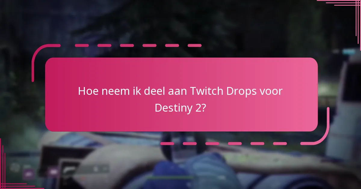 Hoe neem ik deel aan Twitch Drops voor Destiny 2?