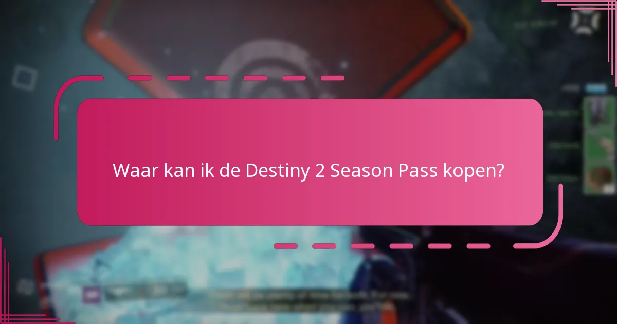 Waar kan ik de Destiny 2 Season Pass kopen?