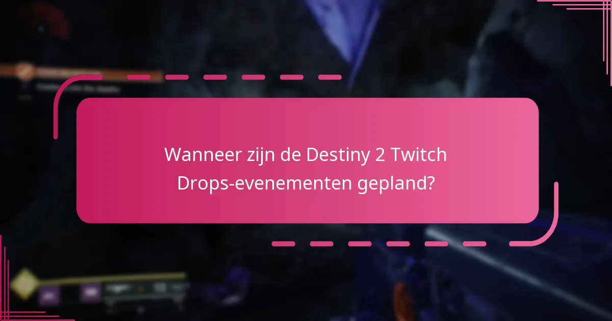 Wanneer zijn de Destiny 2 Twitch Drops-evenementen gepland?