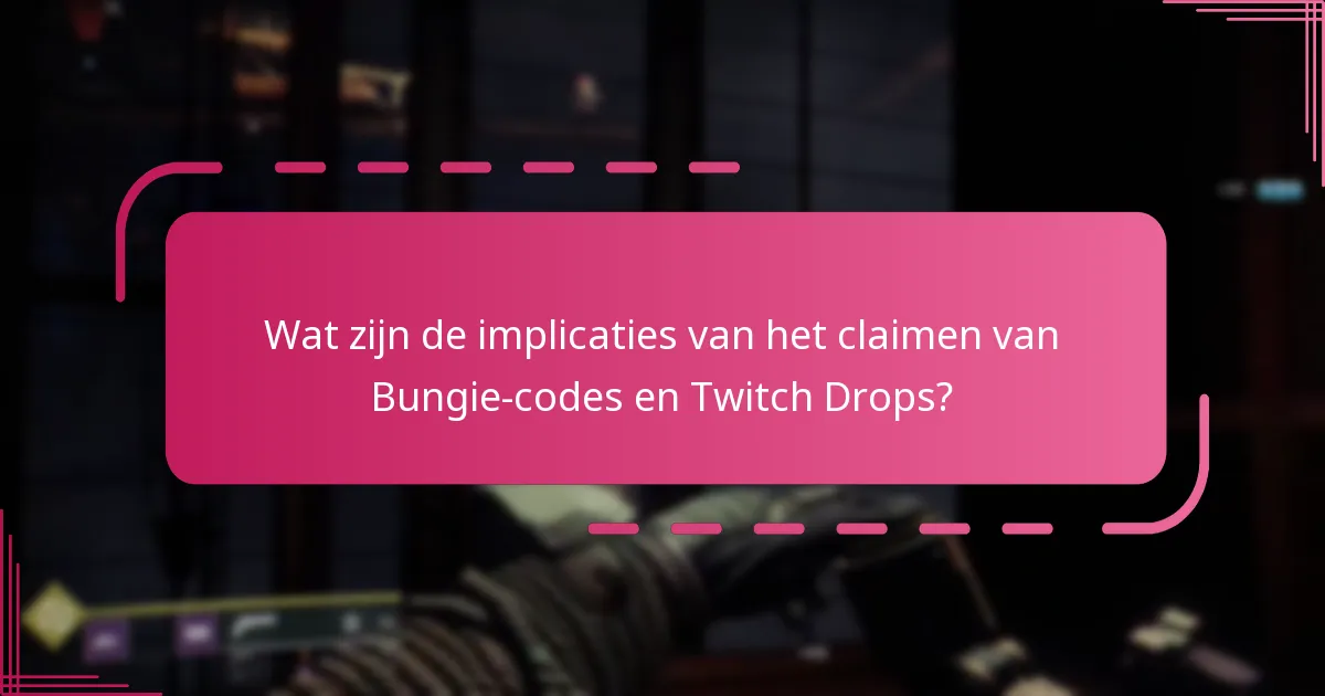Wat zijn de implicaties van het claimen van Bungie-codes en Twitch Drops?