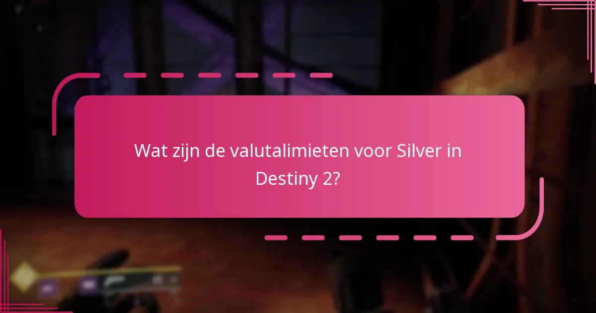 Wat zijn de gebruiksbeperkingen voor Silver in Destiny 2?