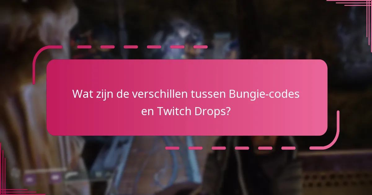 Wat zijn de verschillen tussen Bungie-codes en Twitch Drops?