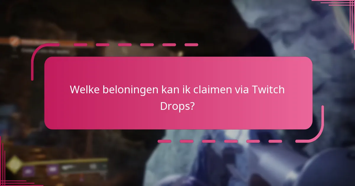 Welke beloningen kan ik claimen via Twitch Drops?