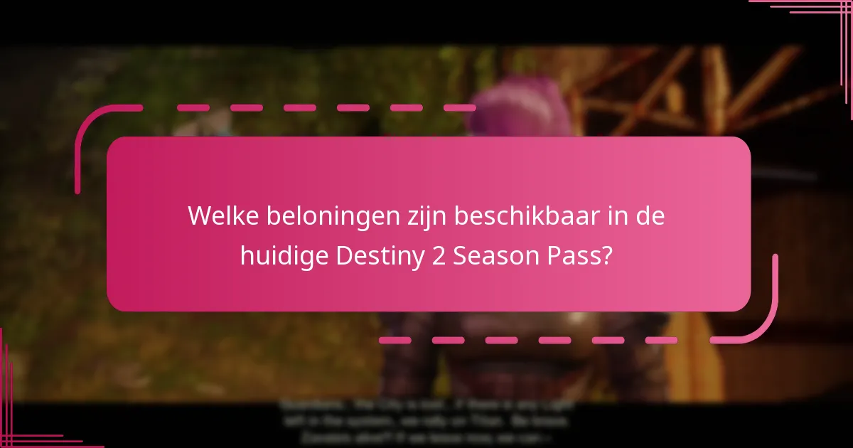 Welke beloningen zijn beschikbaar in de huidige Destiny 2 Season Pass?