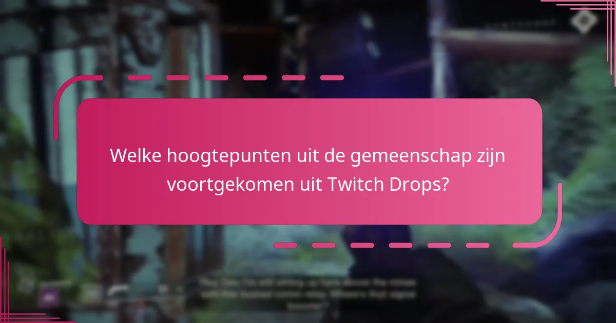 Welke hoogtepunten uit de gemeenschap zijn voortgekomen uit Twitch Drops?
